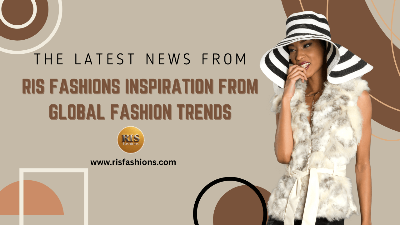 RIS Fashions Inspiration from Global Fashion Trends