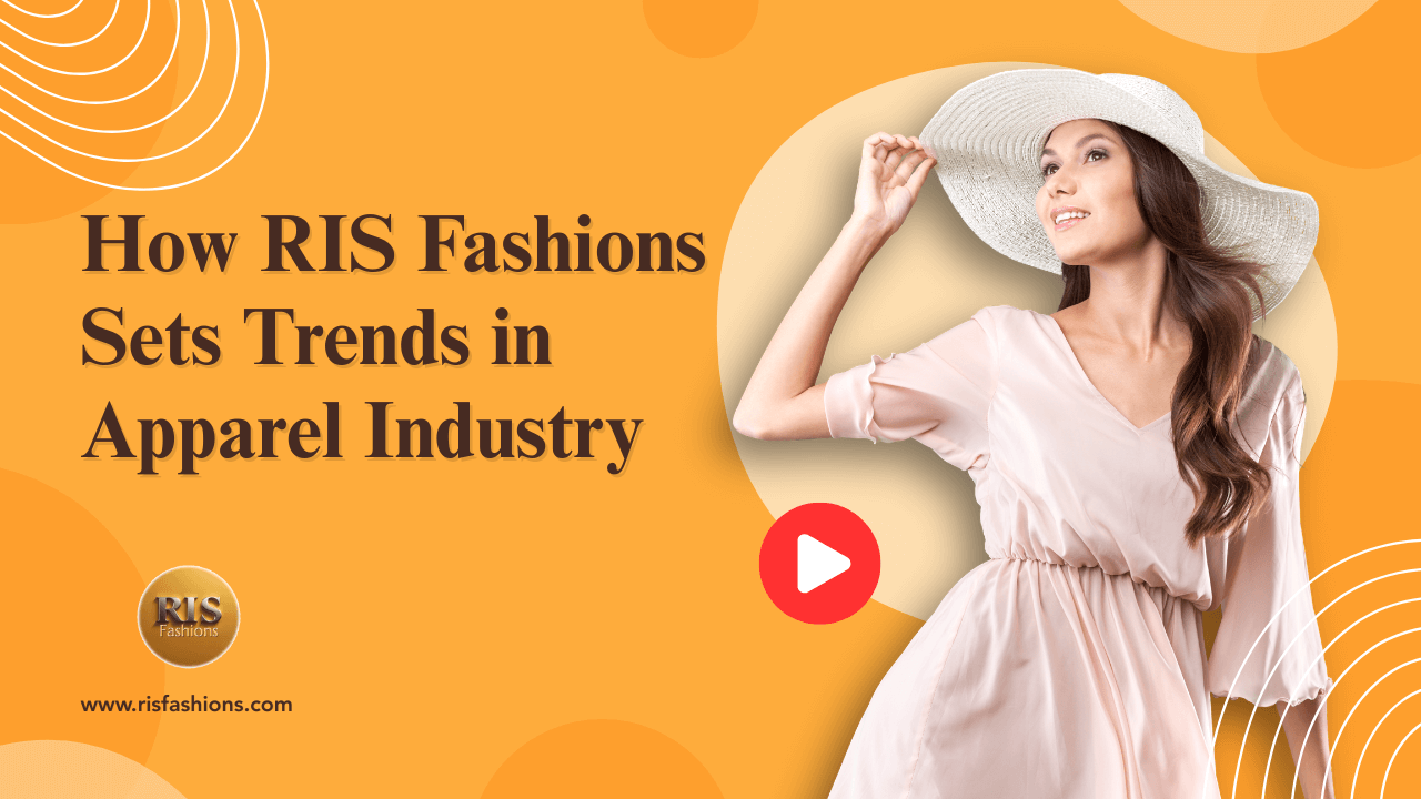 How RIS Fashions Sets Trends in Apparel Industry