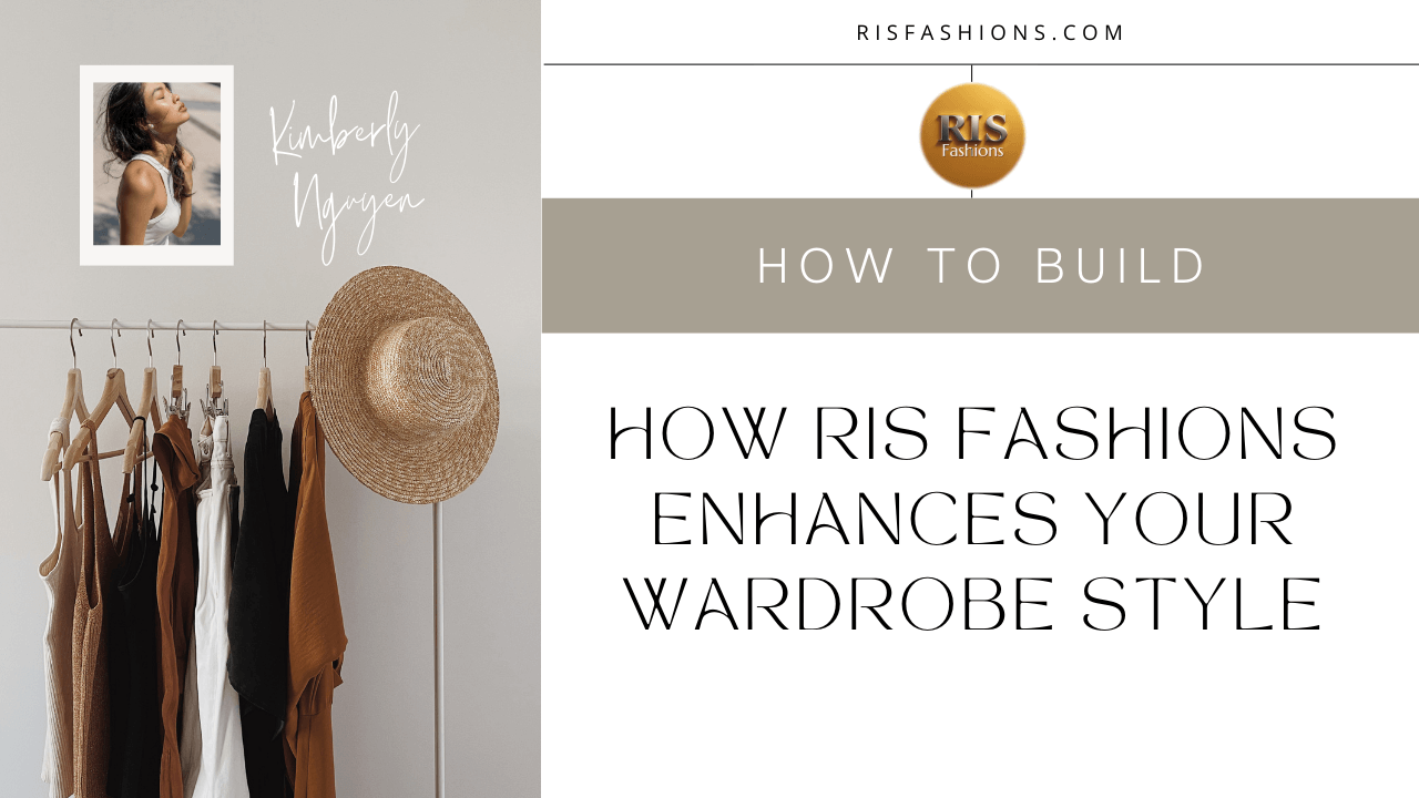How RIS Fashions Enhances Your Wardrobe Style